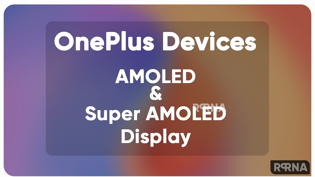 List of OnePlus Devices with AMOLED and Super AMOLED Display