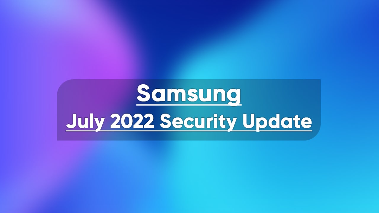 Samsung July 2022 Update