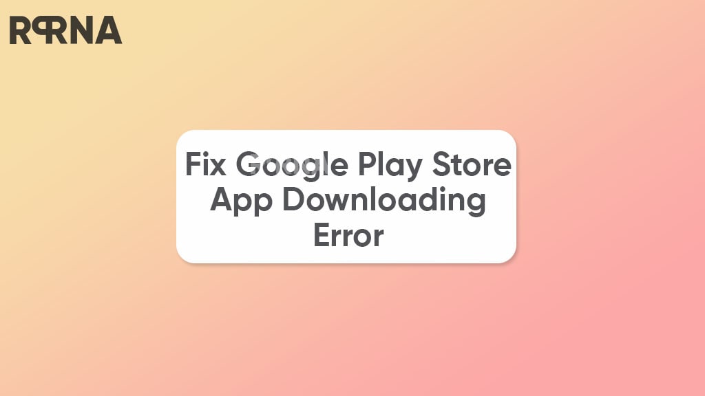 Google Play Store app downloading error