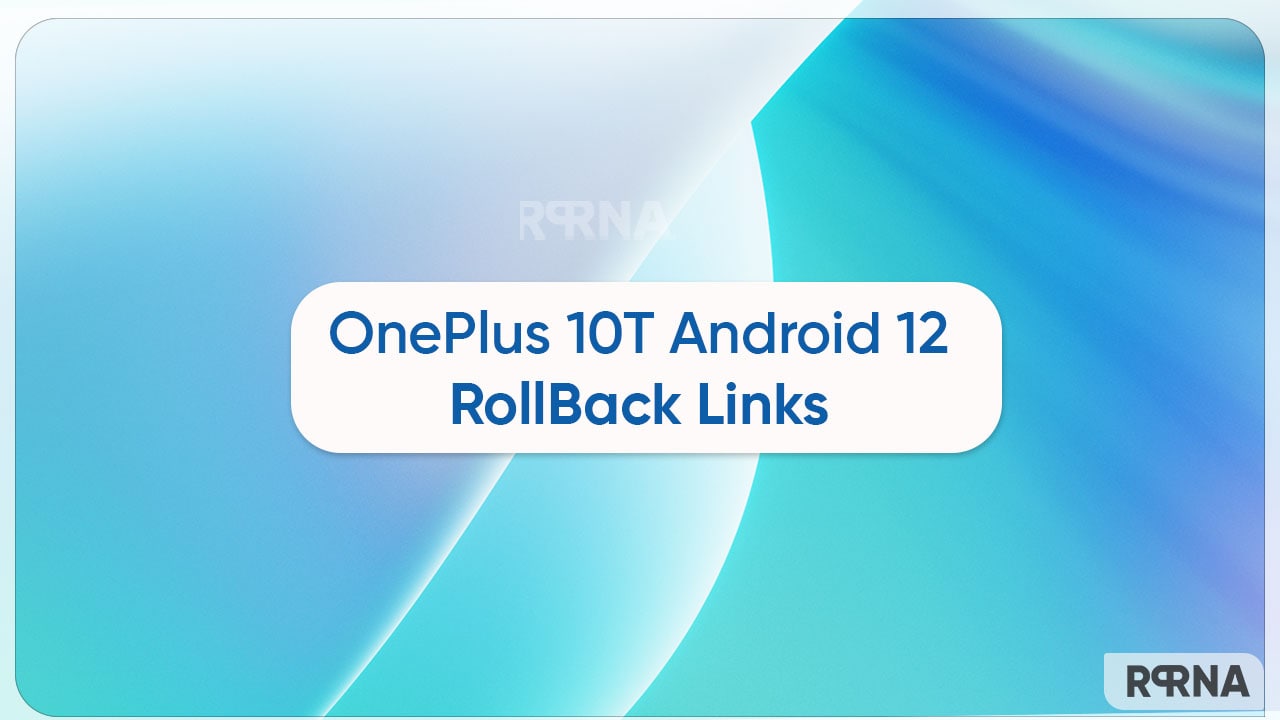 How to rollback your OnePlus 10T smartphone to Android 12 [Link]
