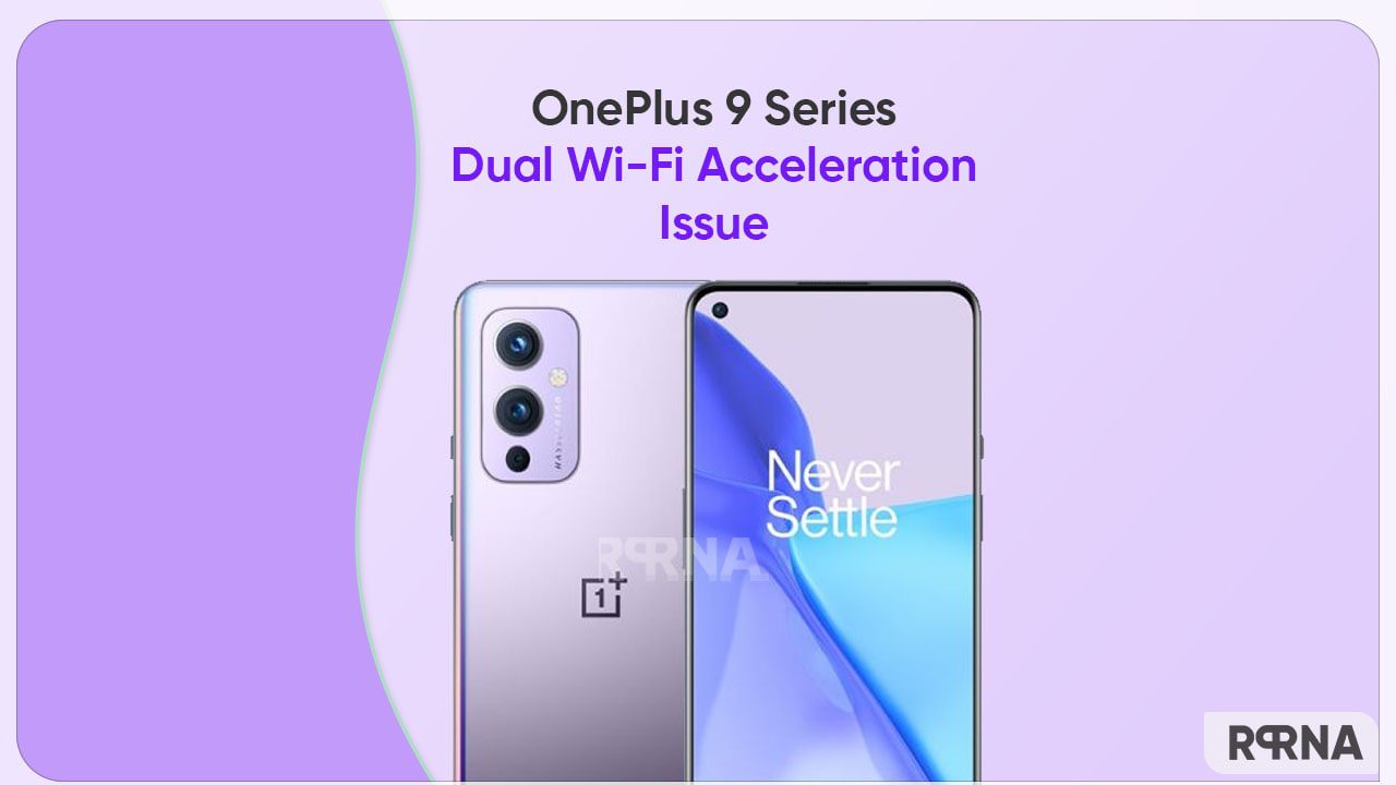 Are you facing Dual Wi-Fi Acceleration issue on your OnePlus 9 devices?