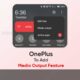 OnePlus Media Output feature