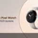 Google Pixel Watch July 2023 Update